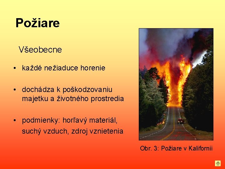 Požiare Všeobecne • každé nežiaduce horenie • dochádza k poškodzovaniu majetku a životného prostredia