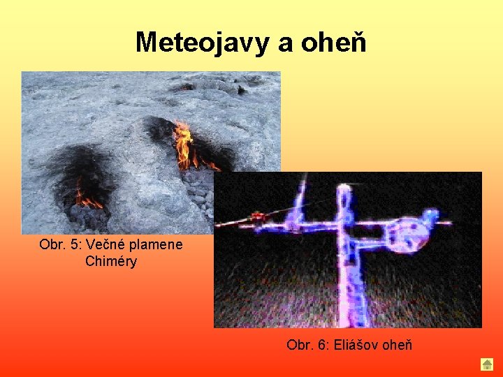 Meteojavy a oheň Obr. 5: Večné plamene Chiméry Obr. 6: Eliášov oheň 