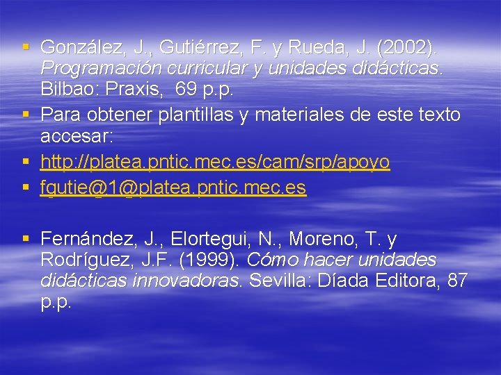 § González, J. , Gutiérrez, F. y Rueda, J. (2002). Programación curricular y unidades