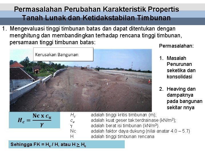 Permasalahan Perubahan Karakteristik Propertis Tanah Lunak dan Ketidakstabilan Timbunan 1. Mengevaluasi tinggi timbunan batas