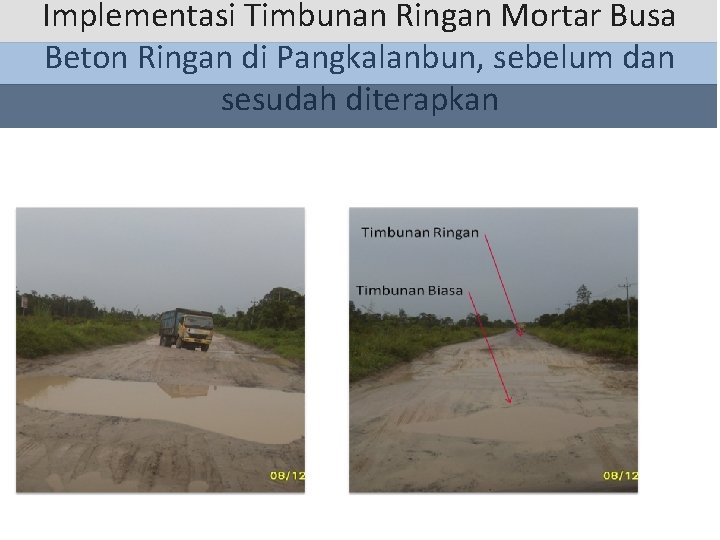 Implementasi Timbunan Ringan Mortar Busa Beton Ringan di Pangkalanbun, sebelum dan sesudah diterapkan 