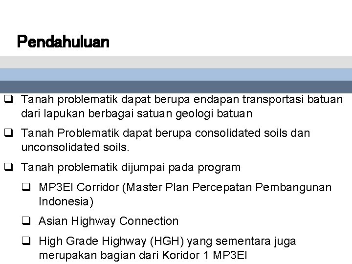 Pendahuluan q Tanah problematik dapat berupa endapan transportasi batuan dari lapukan berbagai satuan geologi