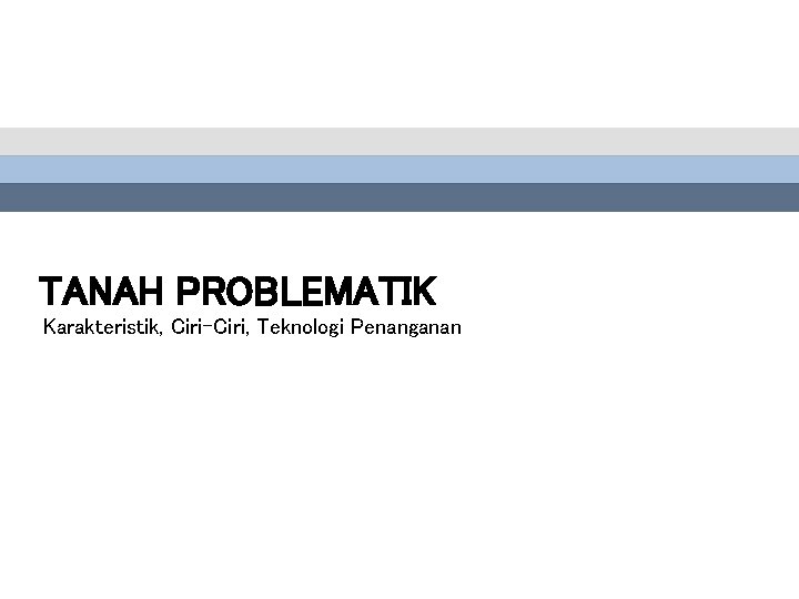 TANAH PROBLEMATIK Karakteristik, Ciri-Ciri, Teknologi Penanganan 