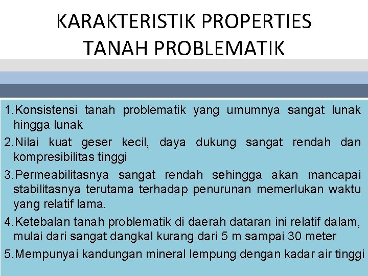 KARAKTERISTIK PROPERTIES TANAH PROBLEMATIK 1. Konsistensi tanah problematik yang umumnya sangat lunak hingga lunak