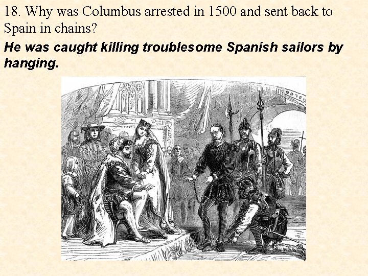 18. Why was Columbus arrested in 1500 and sent back to Spain in chains?