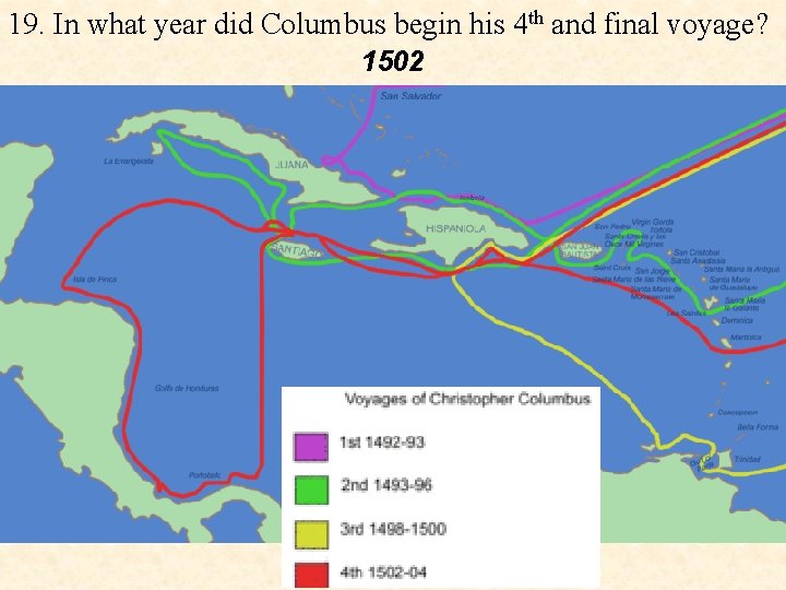 19. In what year did Columbus begin his 4 th and final voyage? 1502