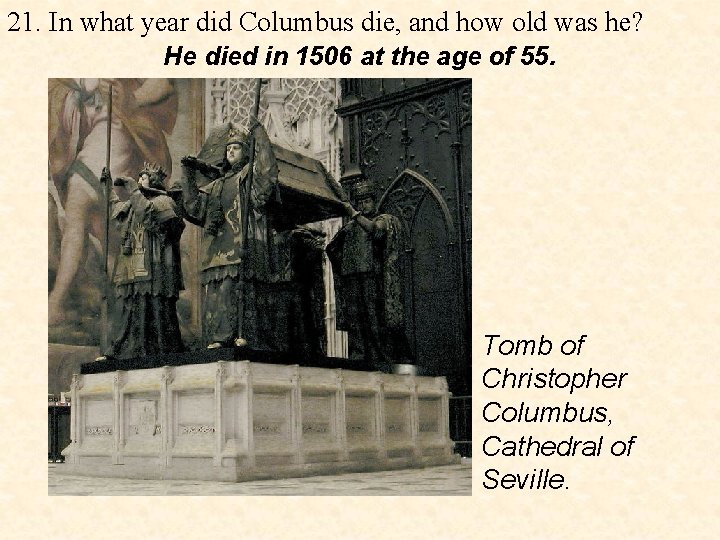 21. In what year did Columbus die, and how old was he? He died
