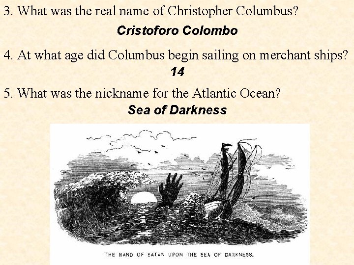3. What was the real name of Christopher Columbus? Cristoforo Colombo 4. At what