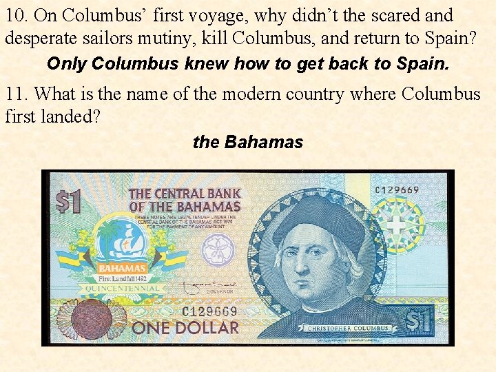 10. On Columbus’ first voyage, why didn’t the scared and desperate sailors mutiny, kill