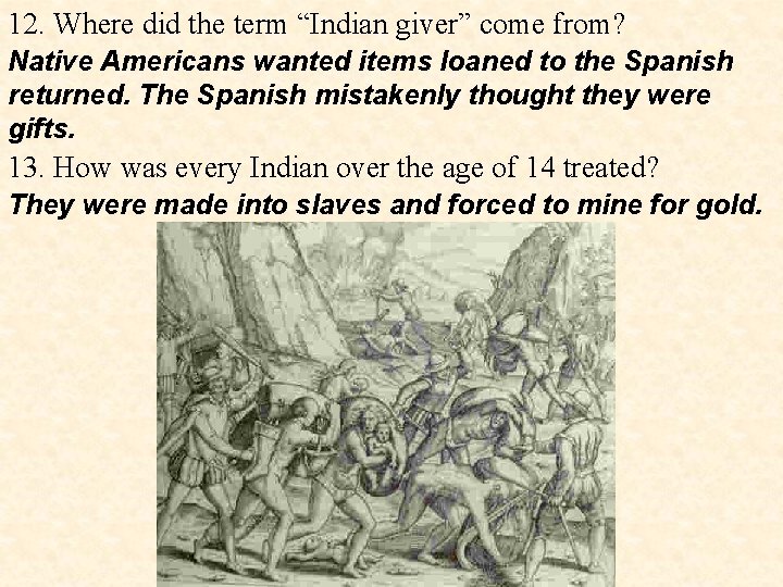 12. Where did the term “Indian giver” come from? Native Americans wanted items loaned