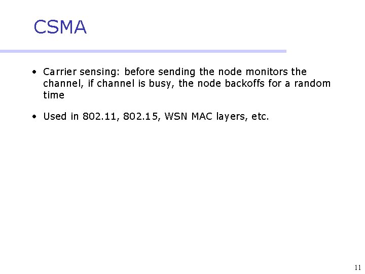 CSMA • Carrier sensing: before sending the node monitors the channel, if channel is