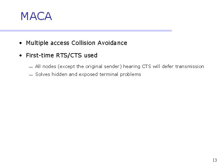 MACA • Multiple access Collision Avoidance • First-time RTS/CTS used ¾ All nodes (except