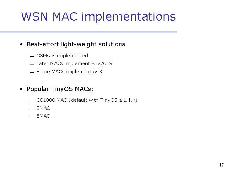 WSN MAC implementations • Best-effort light-weight solutions ¾ CSMA is implemented ¾ Later MACs