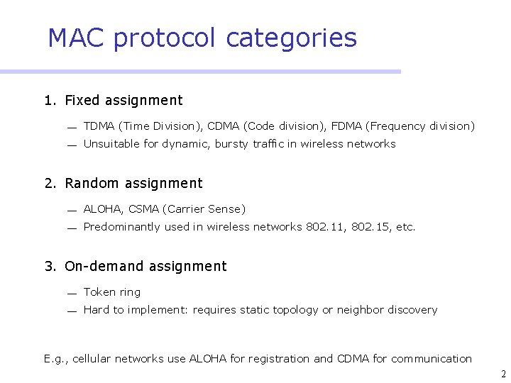 MAC protocol categories 1. Fixed assignment ¾ TDMA (Time Division), CDMA (Code division), FDMA