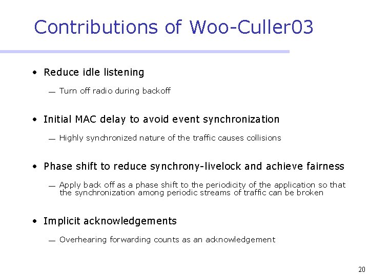 Contributions of Woo-Culler 03 • Reduce idle listening ¾ Turn off radio during backoff