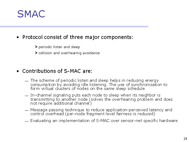 SMAC • Protocol consist of three major components: Ø periodic listen and sleep Ø