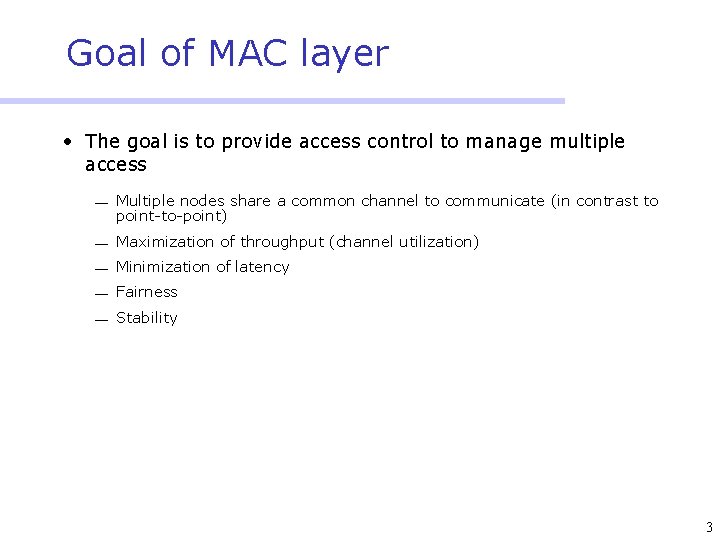 Goal of MAC layer • The goal is to provide access control to manage