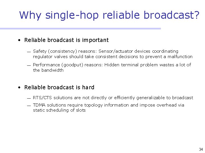 Why single-hop reliable broadcast? • Reliable broadcast is important ¾ Safety (consistency) reasons: Sensor/actuator