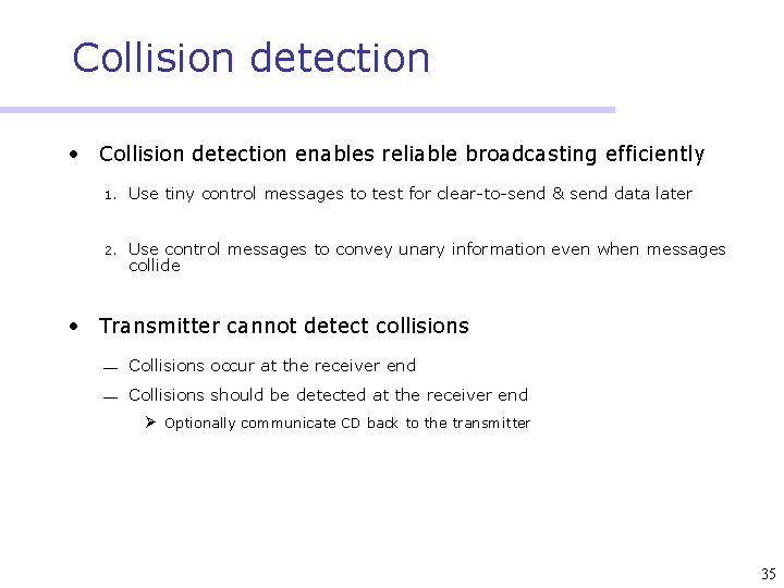 Collision detection • Collision detection enables reliable broadcasting efficiently 1. Use tiny control messages