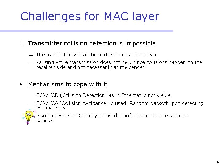 Challenges for MAC layer 1. Transmitter collision detection is impossible ¾ The transmit power