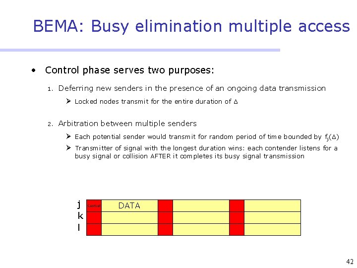 BEMA: Busy elimination multiple access • Control phase serves two purposes: 1. Deferring new