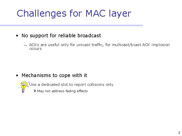 Challenges for MAC layer • No support for reliable broadcast ¾ ACKs are useful