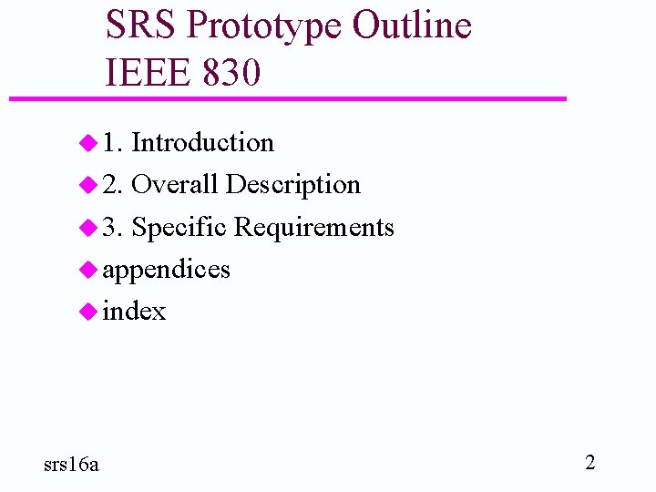 SRS Prototype Outline IEEE 830 u 1. Introduction u 2. Overall Description u 3.