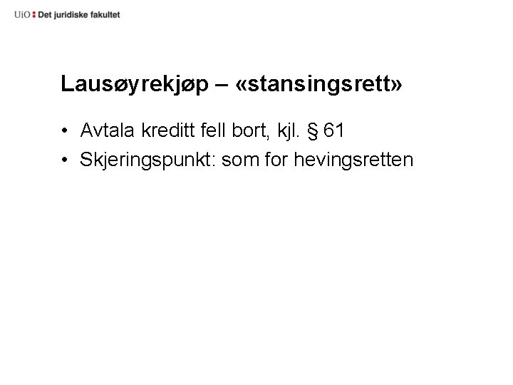 Lausøyrekjøp – «stansingsrett» • Avtala kreditt fell bort, kjl. § 61 • Skjeringspunkt: som