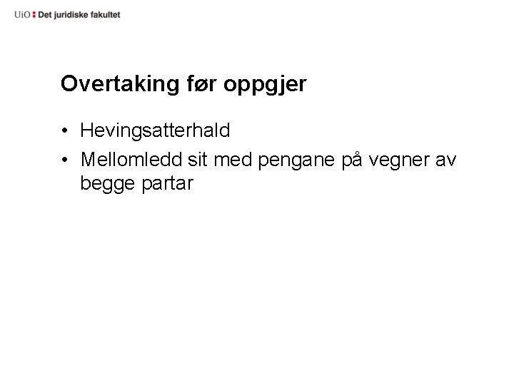 Overtaking før oppgjer • Hevingsatterhald • Mellomledd sit med pengane på vegner av begge