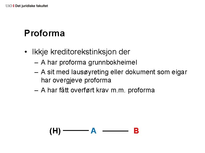 Proforma • Ikkje kreditorekstinksjon der – A har proforma grunnbokheimel – A sit med