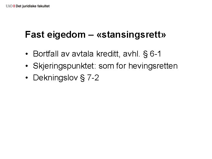 Fast eigedom – «stansingsrett» • Bortfall av avtala kreditt, avhl. § 6 -1 •