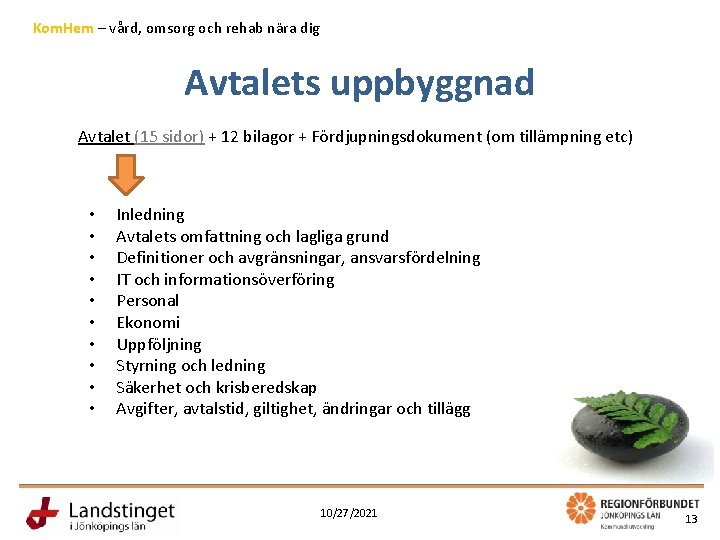 Kom. Hem – vård, omsorg och rehab nära dig Avtalets uppbyggnad Avtalet (15 sidor)