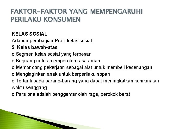 FAKTOR-FAKTOR YANG MEMPENGARUHI PERILAKU KONSUMEN KELAS SOSIAL Adapun pembagian Profil kelas sosial: 5. Kelas