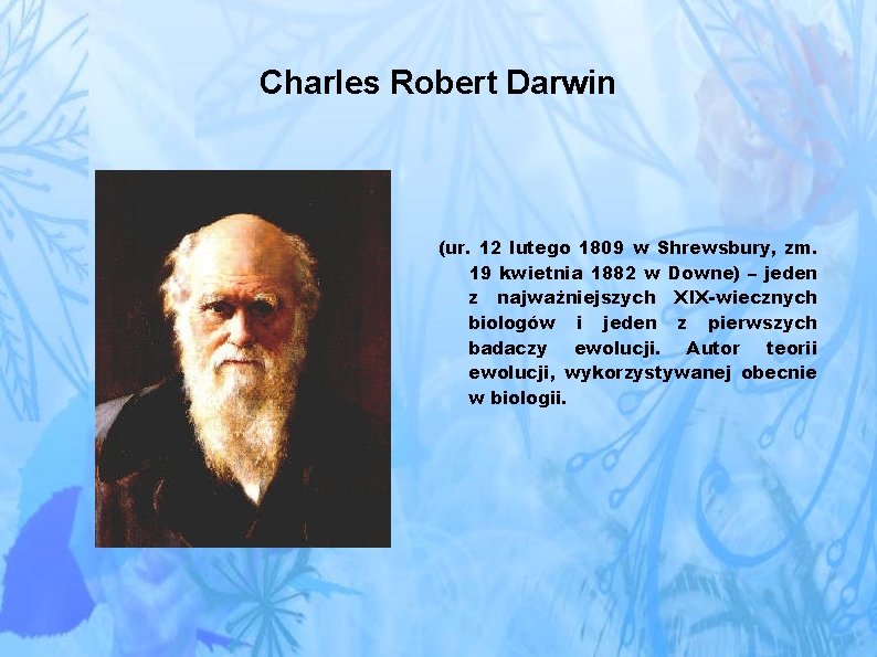 Charles Robert Darwin (ur. 12 lutego 1809 w Shrewsbury, zm. 19 kwietnia 1882 w