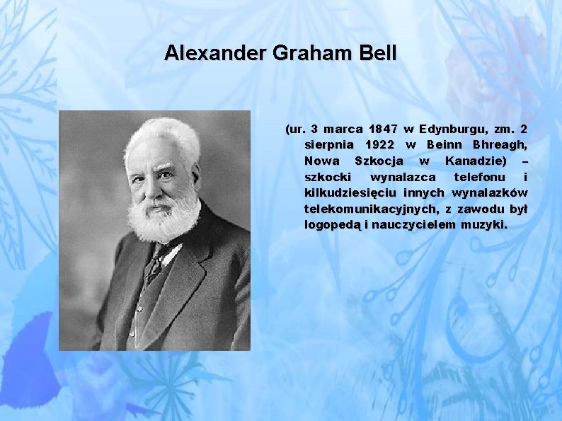 Alexander Graham Bell (ur. 3 marca 1847 w Edynburgu, zm. 2 sierpnia 1922 w