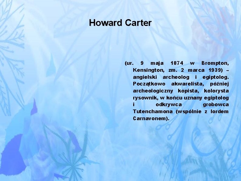 Howard Carter (ur. 9 maja 1874 w Brompton, Kensington, zm. 2 marca 1939) –