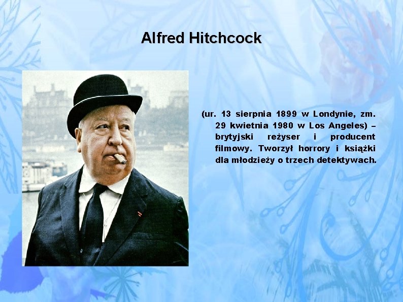 Alfred Hitchcock (ur. 13 sierpnia 1899 w Londynie, zm. 29 kwietnia 1980 w Los