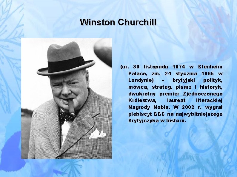 Winston Churchill (ur. 30 listopada 1874 w Blenheim Palace, zm. 24 stycznia 1965 w