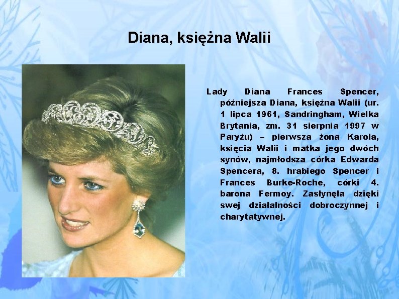 Diana, księżna Walii Lady Diana Frances Spencer, późniejsza Diana, księżna Walii (ur. 1 lipca