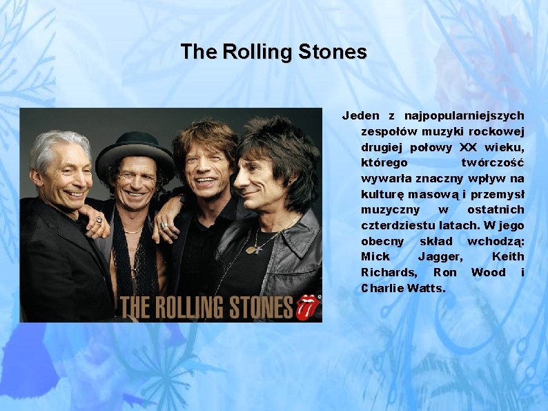 The Rolling Stones Jeden z najpopularniejszych zespołów muzyki rockowej drugiej połowy XX wieku, którego