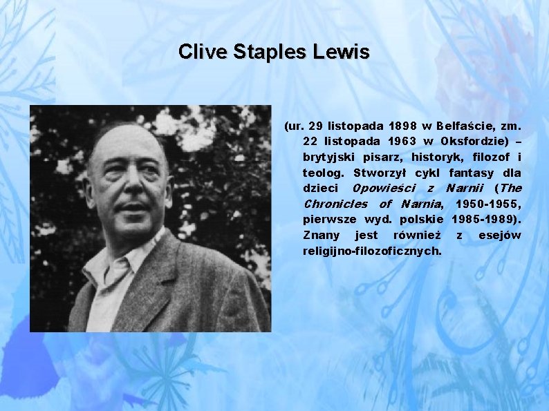 Clive Staples Lewis (ur. 29 listopada 1898 w Belfaście, zm. 22 listopada 1963 w