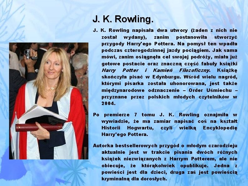 J. K. Rowling napisała dwa utwory (żaden z nich nie został wydany), zanim postanowiła