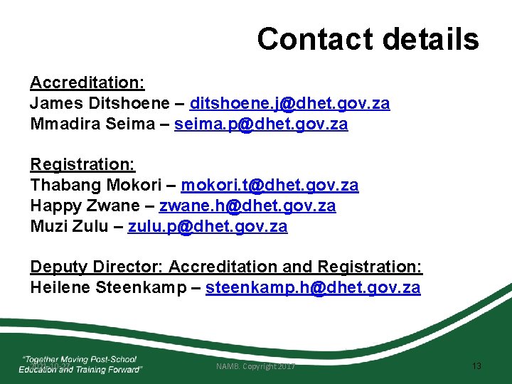 Contact details Accreditation: James Ditshoene – ditshoene. j@dhet. gov. za Mmadira Seima – seima.