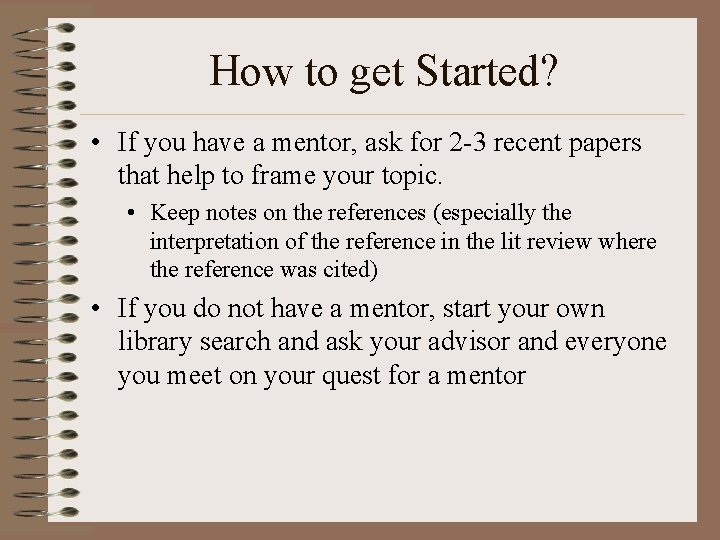 How to get Started? • If you have a mentor, ask for 2 -3
