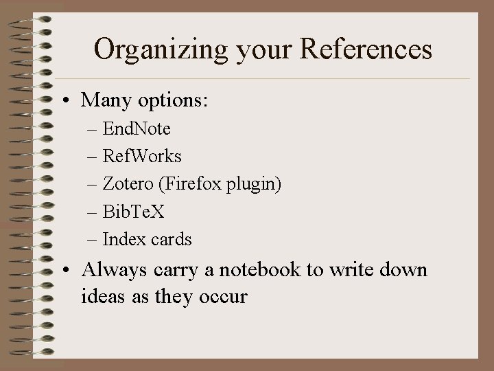 Organizing your References • Many options: – End. Note – Ref. Works – Zotero