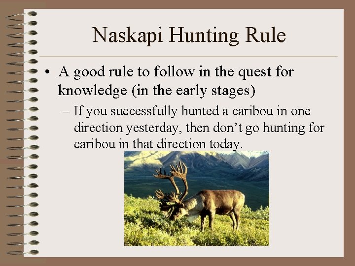 Naskapi Hunting Rule • A good rule to follow in the quest for knowledge