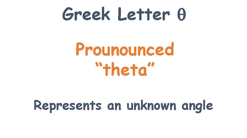 Greek Letter Prounounced “theta” Represents an unknown angle 