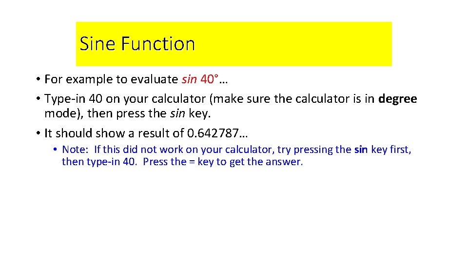 Sine Function • For example to evaluate sin 40°… • Type-in 40 on your