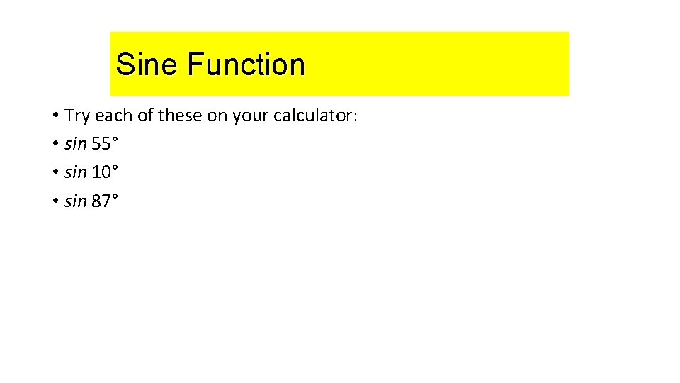 Sine. Function • Try each of these on your calculator: • sin 55° •