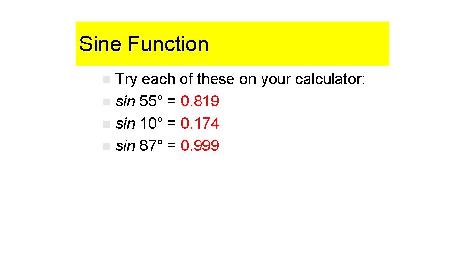 Sine Function Try each of these on your calculator: n sin 55° = 0.